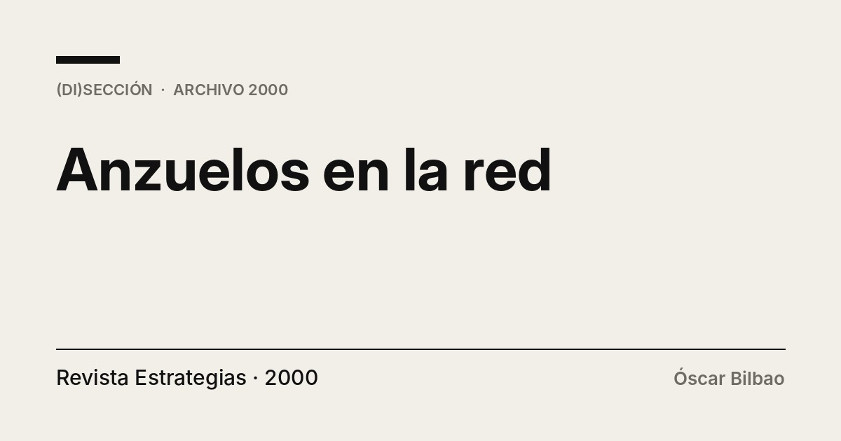Portada tipográfica del texto «Anzuelos en la red», de Óscar Bilbao, publicado en Revista Estrategias, 2000