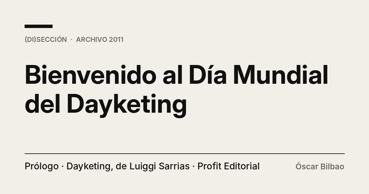 Portada tipográfica del prólogo de Óscar Bilbao “Bienvenido al Día Mundial del Dayketing”, libro de Luiggi Sarrias, Profit Editorial, 2011