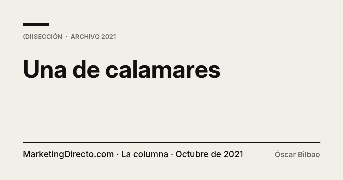 Portada tipográfica de la columna “Una de calamares”, de Óscar Bilbao, publicada en MarketingDirecto.com en octubre de 2021