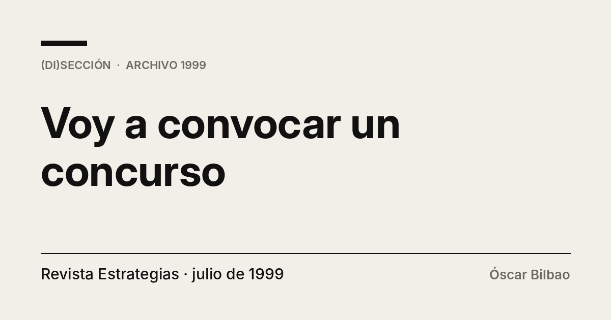 Portada tipográfica del texto «Voy a convocar un concurso», de Óscar Bilbao, publicado en Revista Estrategias, julio de 1999